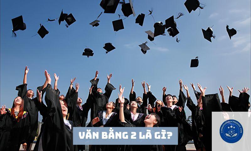 Văn bằng 2 là gì? Khái niệm, mục đích và điều kiện tuyển sinh